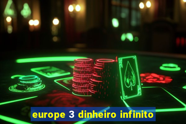 europe 3 dinheiro infinito